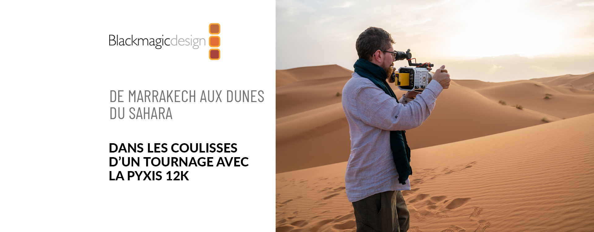 De Marrakech au Sahara : la Blackmagic PYXIS 12K à l'épreuve du terrain