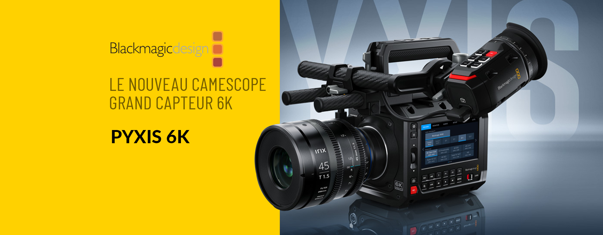 Blackmagic Design annonce la sortie de la nouvelle Blackmagic PYXIS 6K